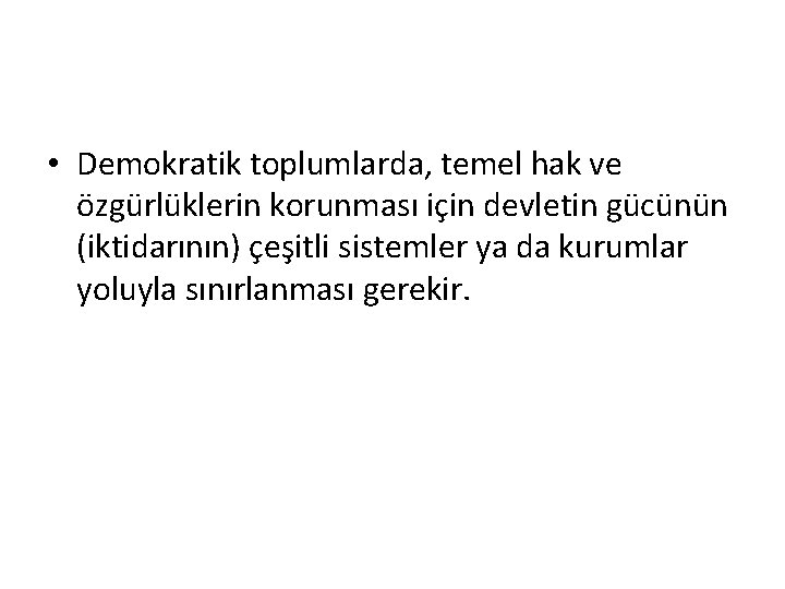  • Demokratik toplumlarda, temel hak ve özgürlüklerin korunması için devletin gücünün (iktidarının) çeşitli