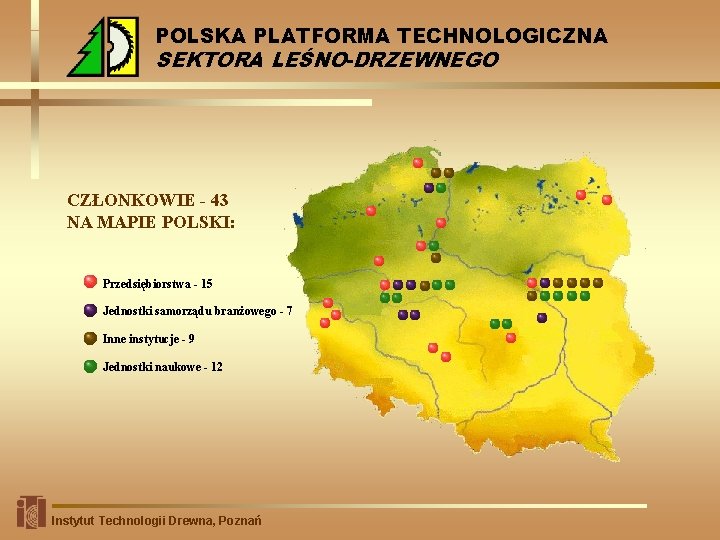 POLSKA PLATFORMA TECHNOLOGICZNA SEKTORA LEŚNO-DRZEWNEGO CZŁONKOWIE - 43 NA MAPIE POLSKI: Przedsiębiorstwa - 15
