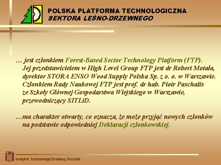 POLSKA PLATFORMA TECHNOLOGICZNA SEKTORA LEŚNO-DRZEWNEGO … jest członkiem Forest-Based Sector Technology Platform (FTP). Jej