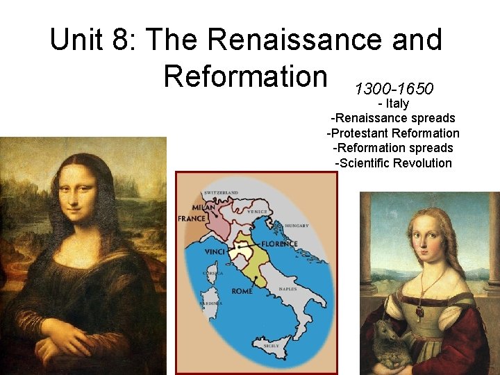 Unit 8: The Renaissance and Reformation 1300 -1650 - Italy -Renaissance spreads -Protestant Reformation