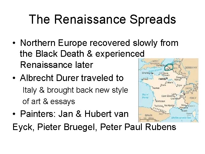 The Renaissance Spreads • Northern Europe recovered slowly from the Black Death & experienced