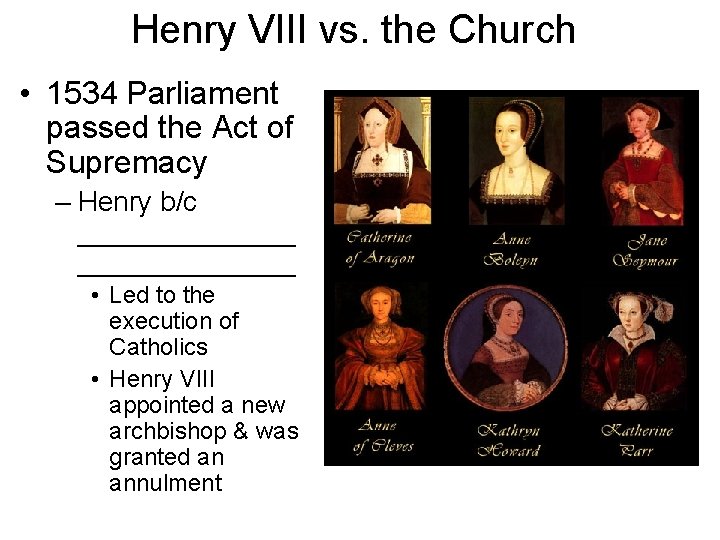 Henry VIII vs. the Church • 1534 Parliament passed the Act of Supremacy –