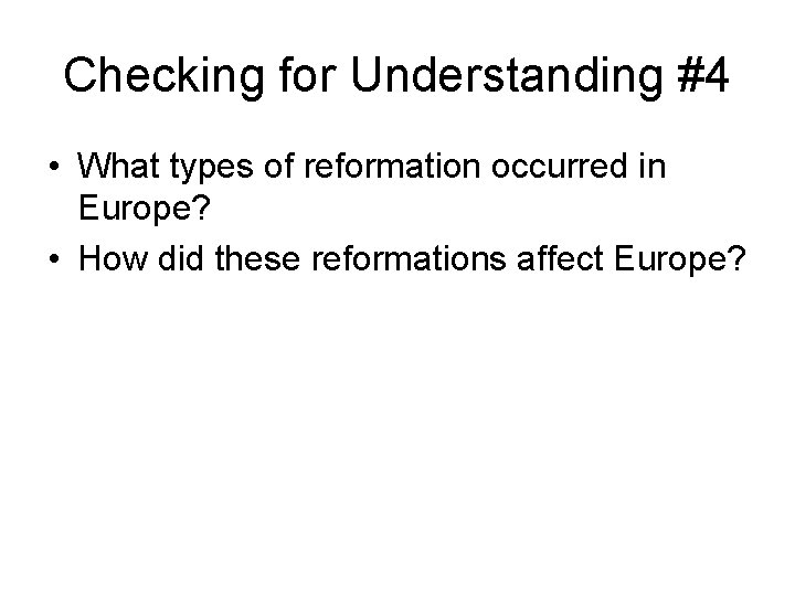 Checking for Understanding #4 • What types of reformation occurred in Europe? • How