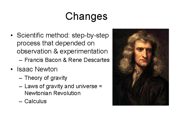 Changes • Scientific method: step-by-step process that depended on observation & experimentation – Francis