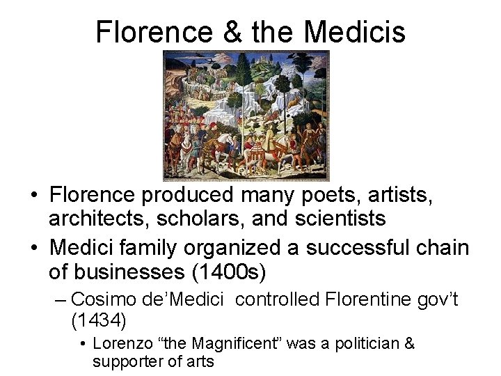 Florence & the Medicis • Florence produced many poets, artists, architects, scholars, and scientists