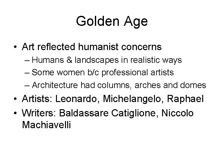 Golden Age • Art reflected humanist concerns – Humans & landscapes in realistic ways