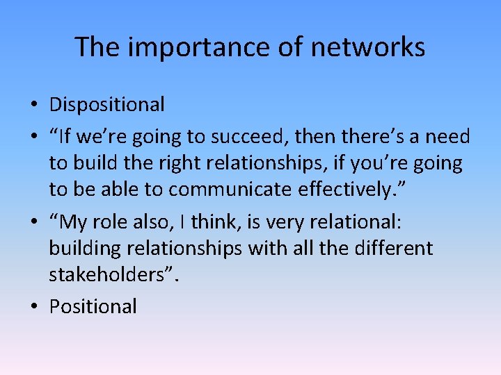 The importance of networks • Dispositional • “If we’re going to succeed, then there’s