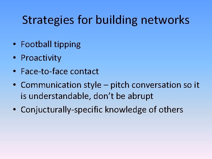 Strategies for building networks Football tipping Proactivity Face-to-face contact Communication style – pitch conversation