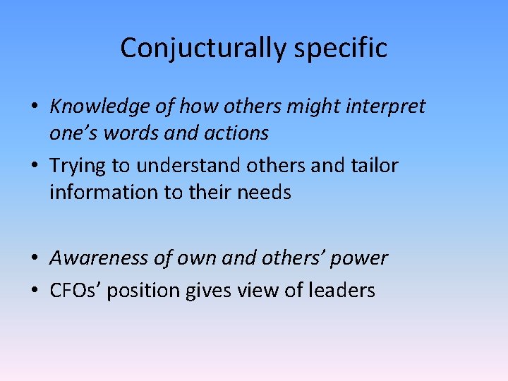 Conjucturally specific • Knowledge of how others might interpret one’s words and actions •