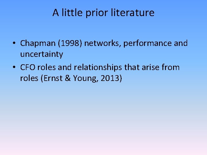 A little prior literature • Chapman (1998) networks, performance and uncertainty • CFO roles