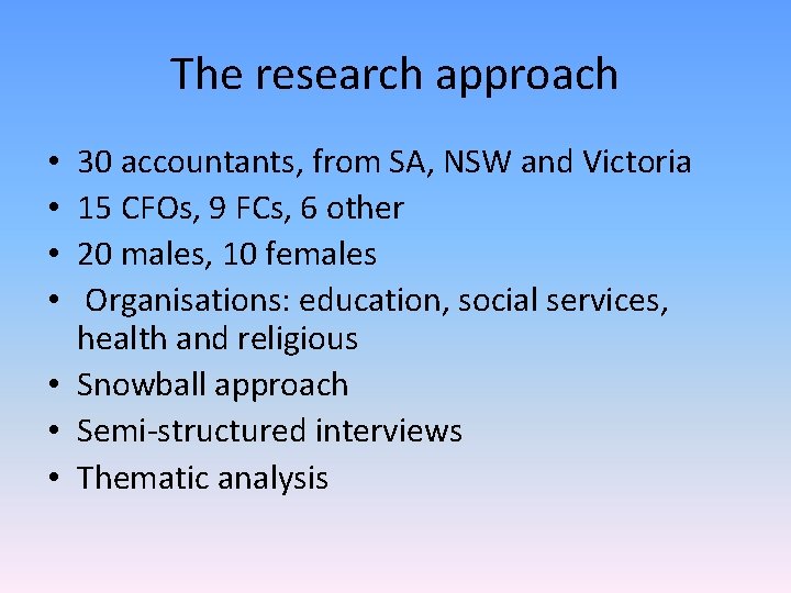 The research approach 30 accountants, from SA, NSW and Victoria 15 CFOs, 9 FCs,