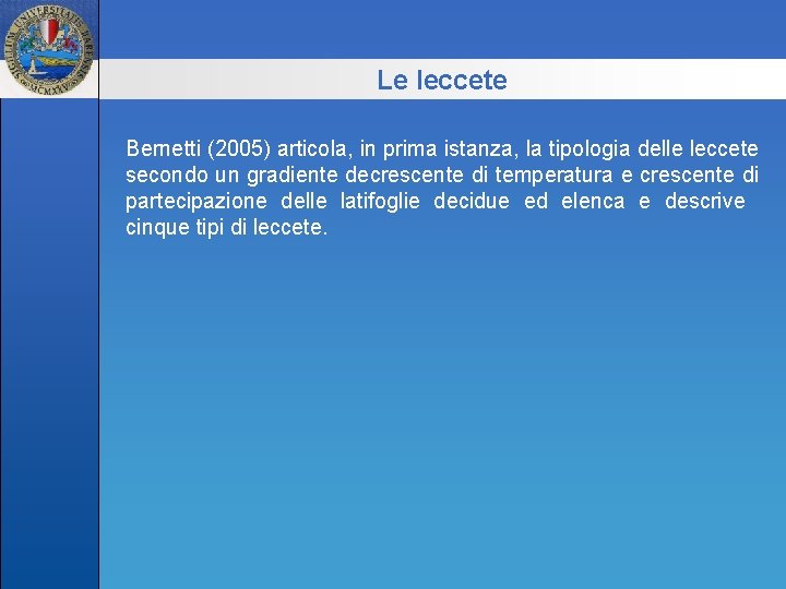 Le leccete Bernetti (2005) articola, in prima istanza, la tipologia delle leccete secondo un