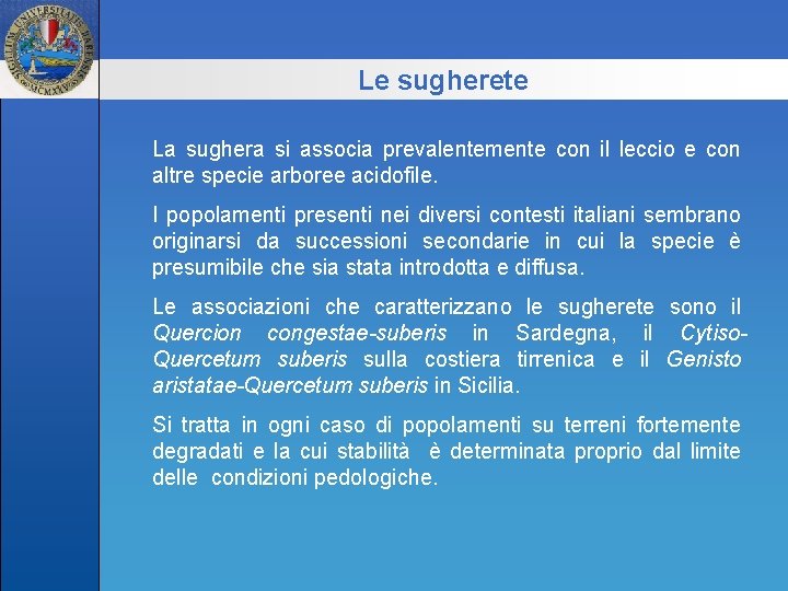 Le sugherete La sughera si associa prevalentemente con il leccio e con altre specie