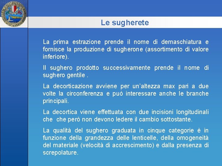 Le sugherete La prima estrazione prende il nome di demaschiatura e fornisce la produzione