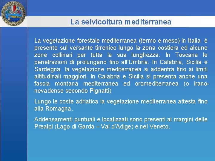 La selvicoltura mediterranea La vegetazione forestale mediterranea (termo e meso) in Italia è presente