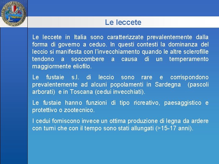 Le leccete in Italia sono caratterizzate prevalentemente dalla forma di governo a ceduo. In