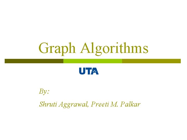 Graph Algorithms By: Shruti Aggrawal, Preeti M. Palkar 