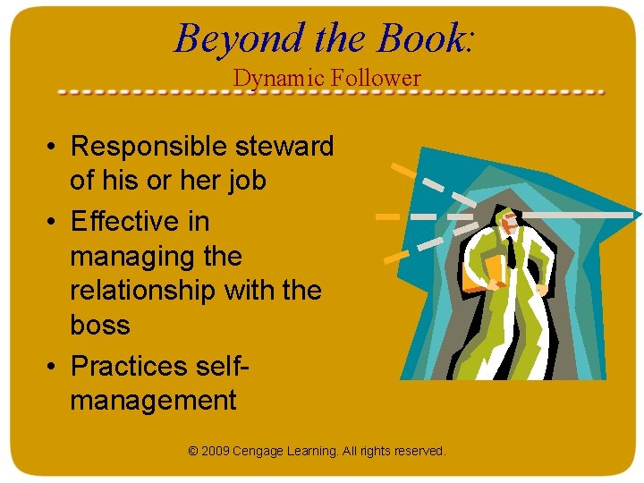 Beyond the Book: Dynamic Follower • Responsible steward of his or her job •