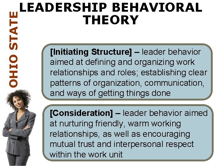 OHIO STATE LEADERSHIP BEHAVIORAL THEORY [Initiating Structure] – leader behavior aimed at defining and