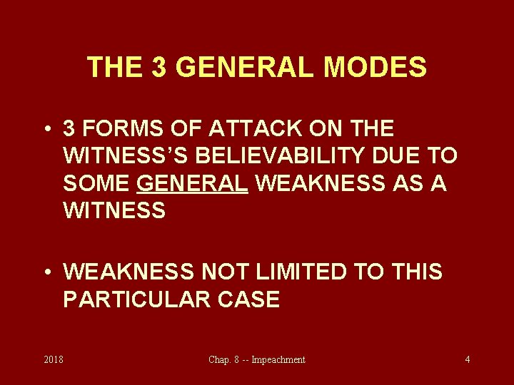 THE 3 GENERAL MODES • 3 FORMS OF ATTACK ON THE WITNESS’S BELIEVABILITY DUE