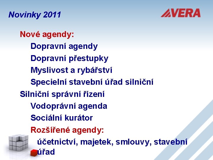 Novinky 2011 Nové agendy: Dopravní agendy Dopravní přestupky Myslivost a rybářství Specielní stavební úřad