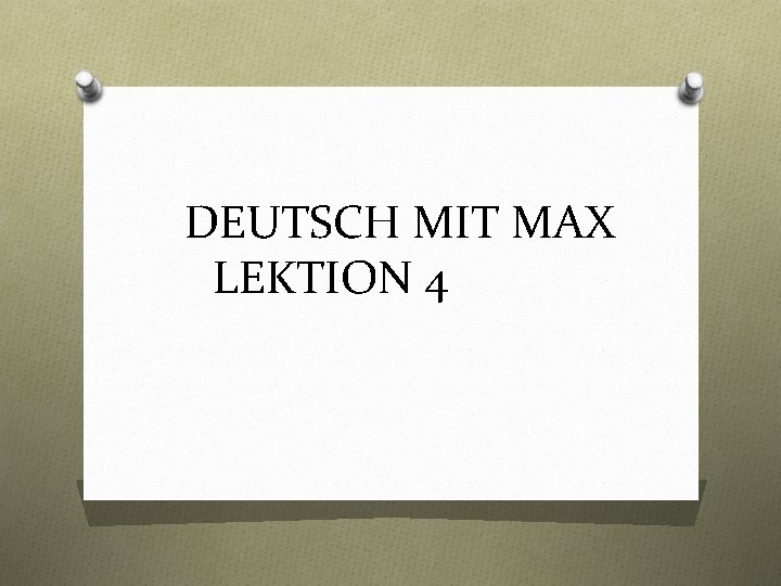 DEUTSCH MIT MAX LEKTION 4 