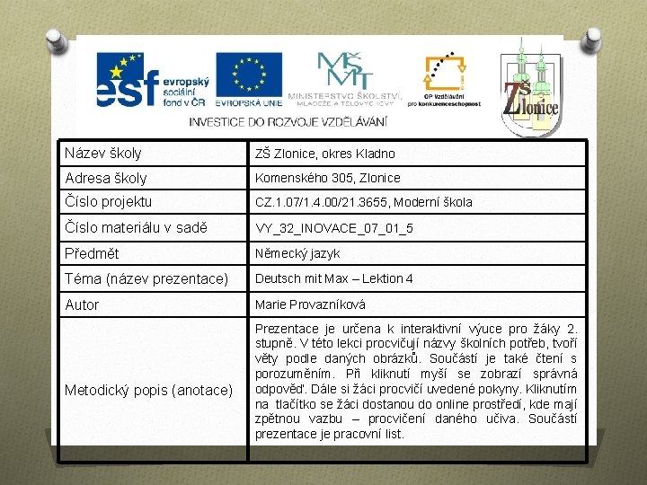 Název školy ZŠ Zlonice, okres Kladno Adresa školy Komenského 305, Zlonice Číslo projektu CZ.