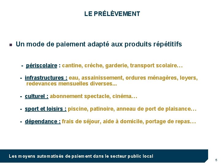 LE PRÉLÈVEMENT n Un mode de paiement adapté aux produits répétitifs - périscolaire :