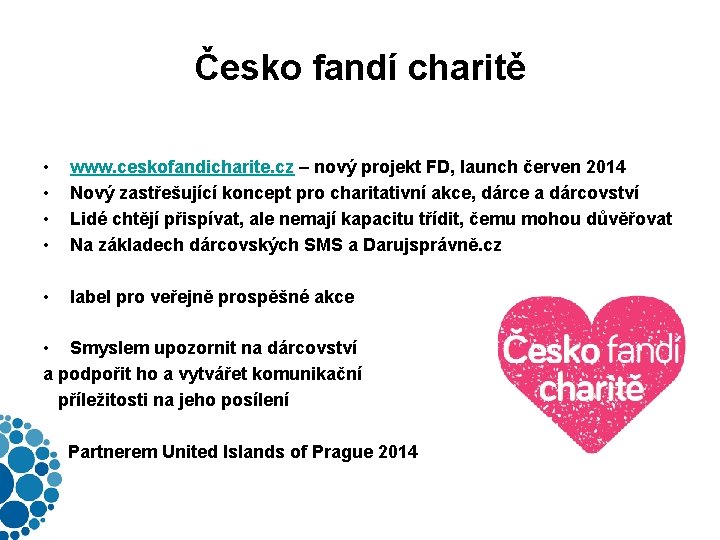 Česko fandí charitě • • www. ceskofandicharite. cz – nový projekt FD, launch červen