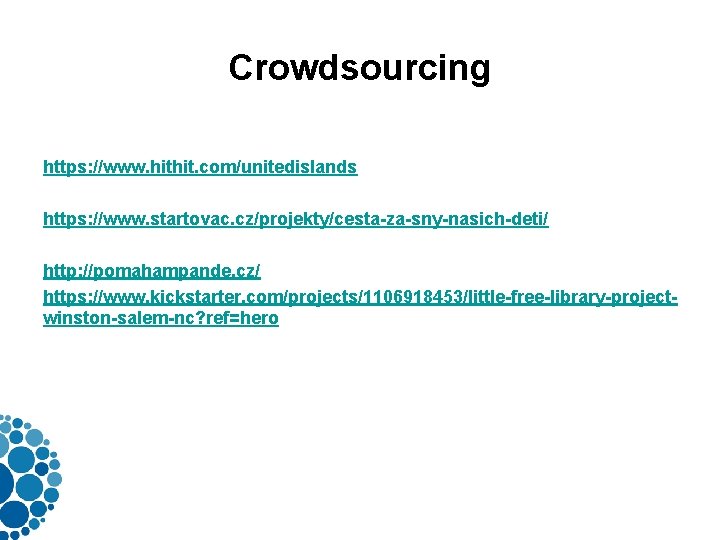 Crowdsourcing https: //www. hithit. com/unitedislands https: //www. startovac. cz/projekty/cesta-za-sny-nasich-deti/ http: //pomahampande. cz/ https: //www.