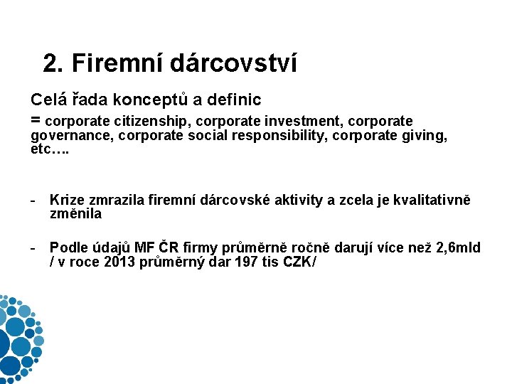 2. Firemní dárcovství Celá řada konceptů a definic = corporate citizenship, corporate investment, corporate