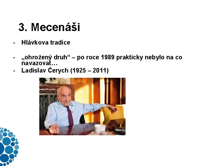 3. Mecenáši - Hlávkova tradice - „ohrožený druh“ – po roce 1989 prakticky nebylo