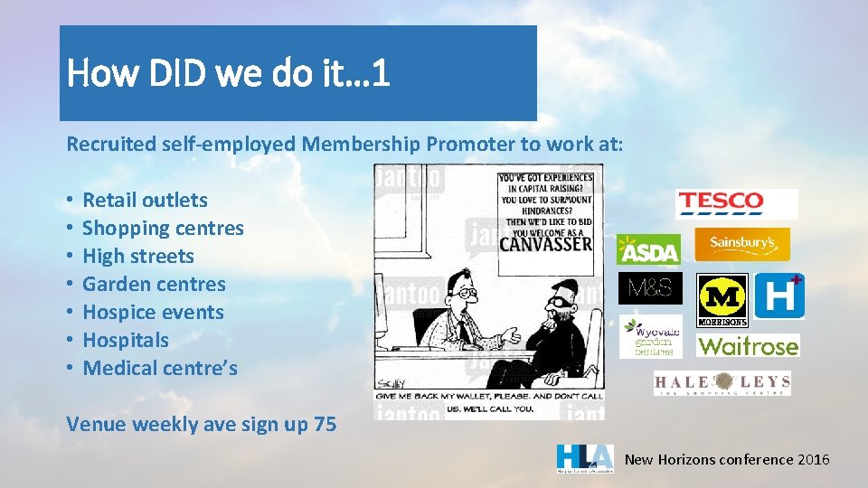 How DID we do it… 1 Recruited self-employed Membership Promoter to work at: •