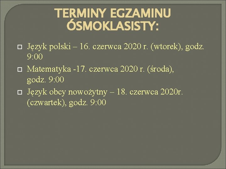 TERMINY EGZAMINU ÓSMOKLASISTY: Język polski – 16. czerwca 2020 r. (wtorek), godz. 9: 00