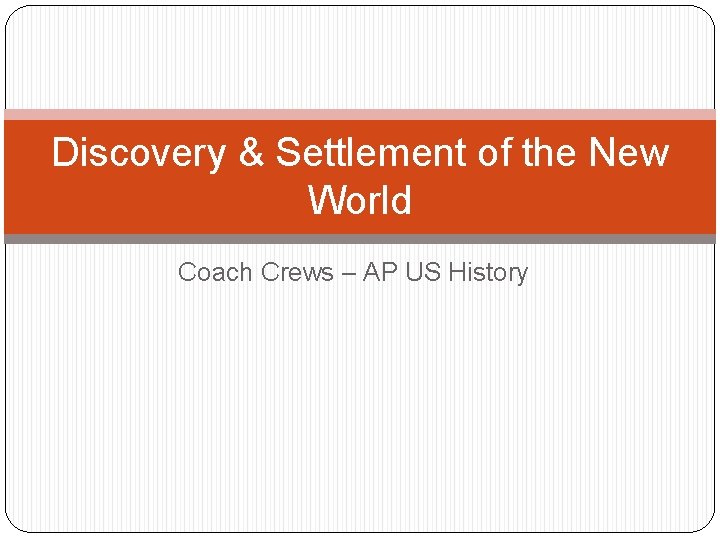 Discovery & Settlement of the New World Coach Crews – AP US History Discovery & Settlement of the New World Coach Crews – AP US History