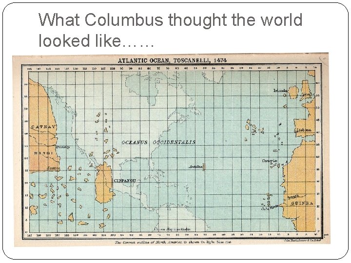 What Columbus thought the world looked like…… What Columbus thought the world looked like……