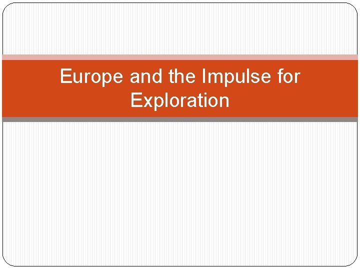 Europe and the Impulse for Exploration Europe and the Impulse for Exploration