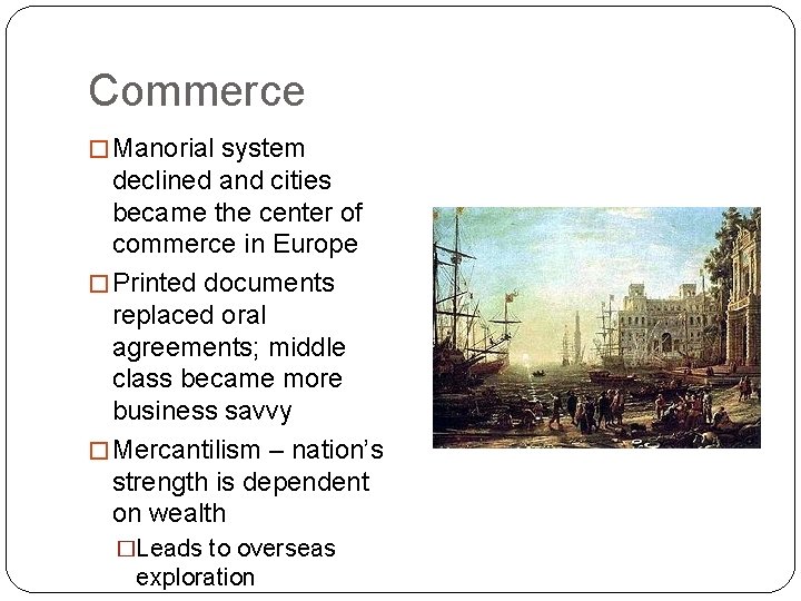 Commerce � Manorial system declined and cities became the center of commerce in Europe Commerce � Manorial system declined and cities became the center of commerce in Europe