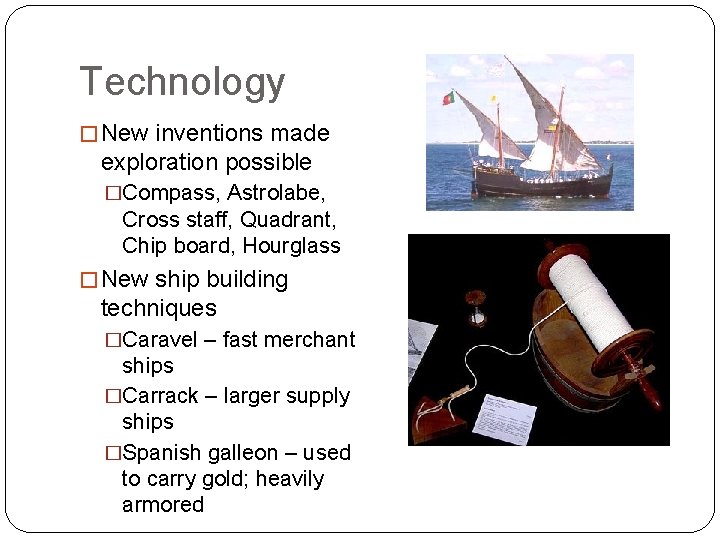 Technology � New inventions made exploration possible �Compass, Astrolabe, Cross staff, Quadrant, Chip board, Technology � New inventions made exploration possible �Compass, Astrolabe, Cross staff, Quadrant, Chip board,