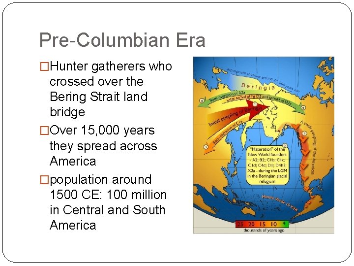 Pre-Columbian Era �Hunter gatherers who crossed over the Bering Strait land bridge �Over 15, Pre-Columbian Era �Hunter gatherers who crossed over the Bering Strait land bridge �Over 15,