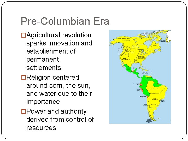 Pre-Columbian Era �Agricultural revolution sparks innovation and establishment of permanent settlements �Religion centered around Pre-Columbian Era �Agricultural revolution sparks innovation and establishment of permanent settlements �Religion centered around