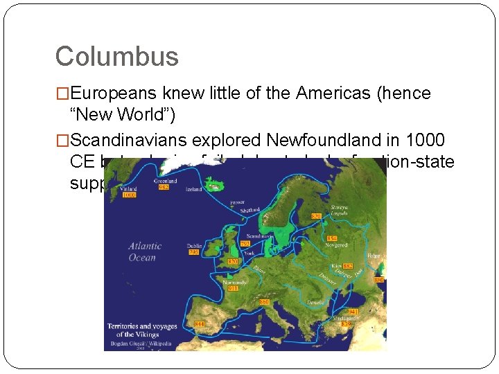 Columbus �Europeans knew little of the Americas (hence “New World”) �Scandinavians explored Newfoundland in Columbus �Europeans knew little of the Americas (hence “New World”) �Scandinavians explored Newfoundland in