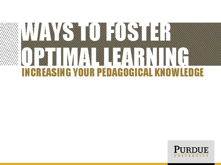 WAYS TO FOSTER OPTIMAL LEARNING INCREASING YOUR PEDAGOGICAL KNOWLEDGE 