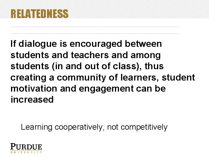 RELATEDNESS If dialogue is encouraged between students and teachers and among students (in and