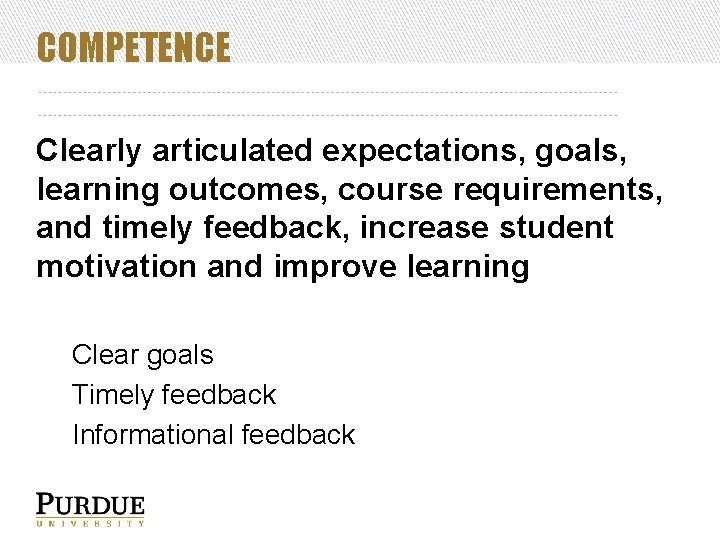 COMPETENCE Clearly articulated expectations, goals, learning outcomes, course requirements, and timely feedback, increase student