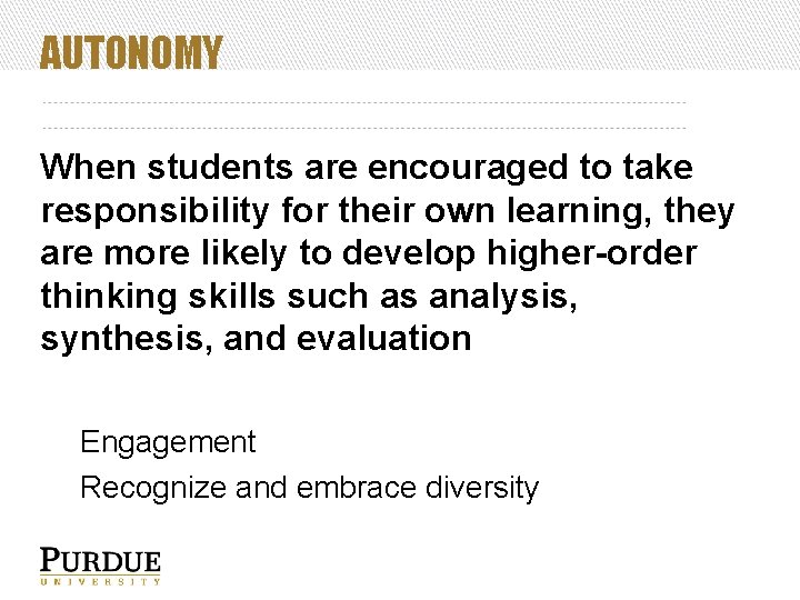 AUTONOMY When students are encouraged to take responsibility for their own learning, they are