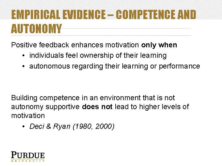 EMPIRICAL EVIDENCE – COMPETENCE AND AUTONOMY Positive feedback enhances motivation only when • individuals