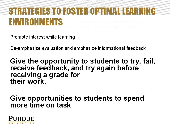 STRATEGIES TO FOSTER OPTIMAL LEARNING ENVIRONMENTS Promote interest while learning De-emphasize evaluation and emphasize