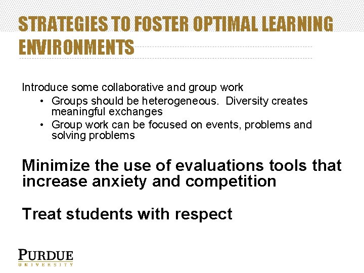 STRATEGIES TO FOSTER OPTIMAL LEARNING ENVIRONMENTS Introduce some collaborative and group work • Groups