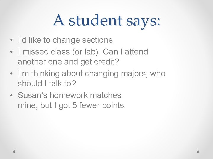 A student says: • I’d like to change sections • I missed class (or